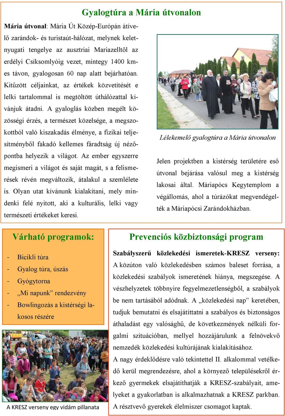 A gyaloglás közben megélt közösségi érzés, a természet közelsége, a megszokottból való kiszakadás élménye, a fizikai teljesítményből fakadó kellemes fáradtság új néző- Lélekemelő gyalogtúra a Mária