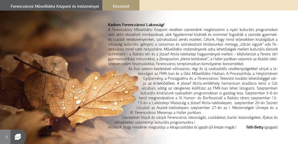 családi rendezvényeinket, szórakoztató zenés esteket.