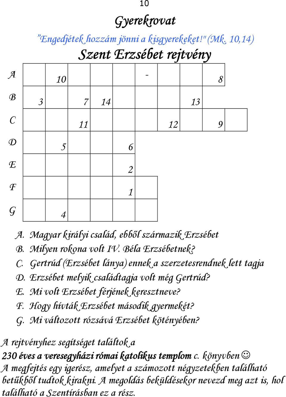 Erzsébet melyik családtagja volt még Gertrúd? E. Mi volt Erzsébet férjének keresztneve? F. Hogy hívták Erzsébet második gyermekét? G. Mi változott rózsává Erzsébet kötényében?