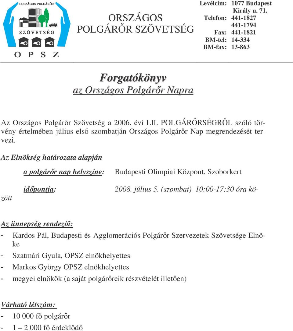 POLGÁRRSÉGRL szóló törvény értelmében július els szombatján Országos Polgárr Nap megrendezését tervezi. Az Elnökség határozata alapján 2008. július 5.