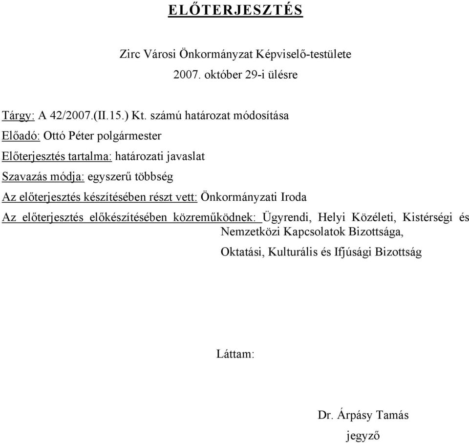 egyszerű többség Az előterjesztés készítésében részt vett: Önkormányzati Iroda Az előterjesztés előkészítésében