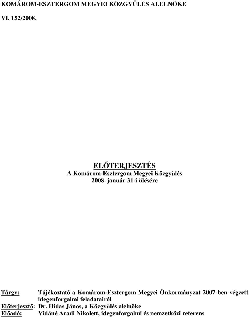 január 31-i ülésére Tárgy: Tájékoztató a Komárom-Esztergom Megyei Önkormányzat 2007-ben