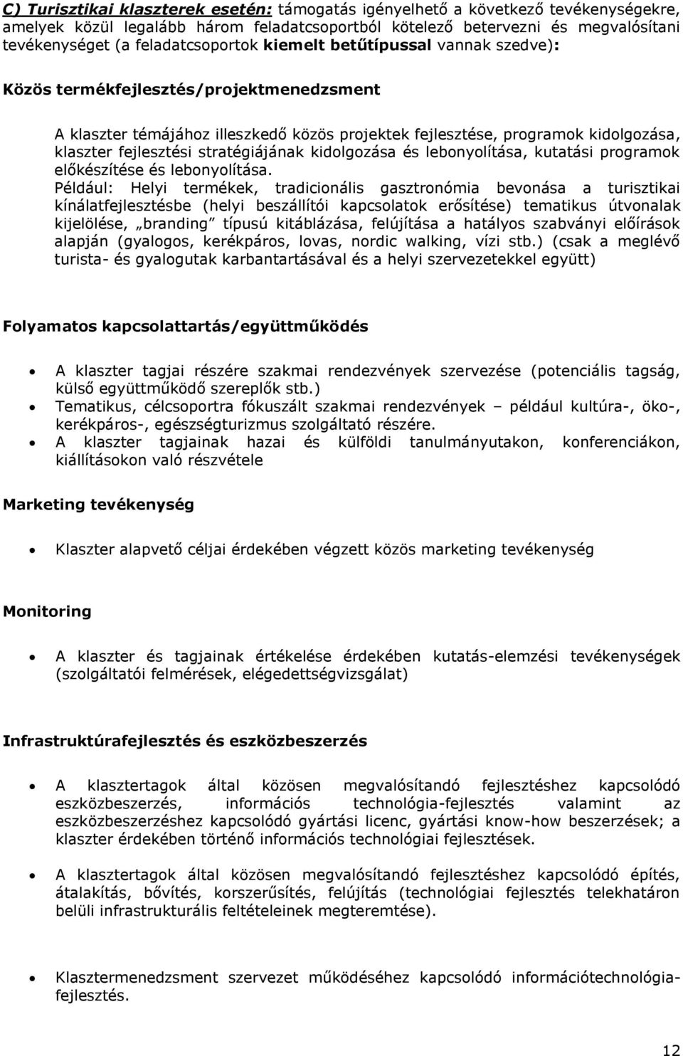 fejlesztési stratégiájának kidolgozása és lebonyolítása, kutatási programok előkészítése és lebonyolítása.