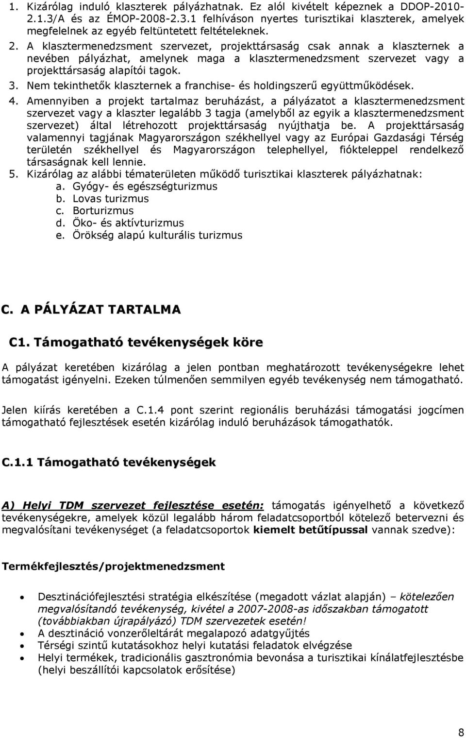 Nem tekinthetők klaszternek a franchise- és holdingszerű együttműködések. 4.