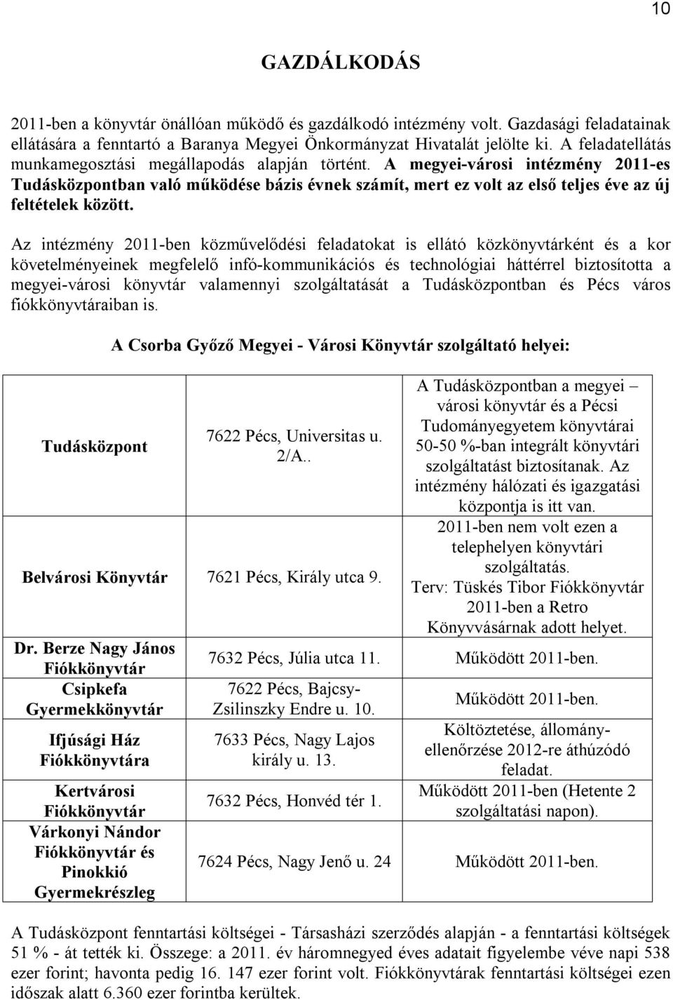 A megyei-városi intézmény 2011-es Tudásközpontban való működése bázis évnek számít, mert ez volt az első teljes éve az új feltételek között.