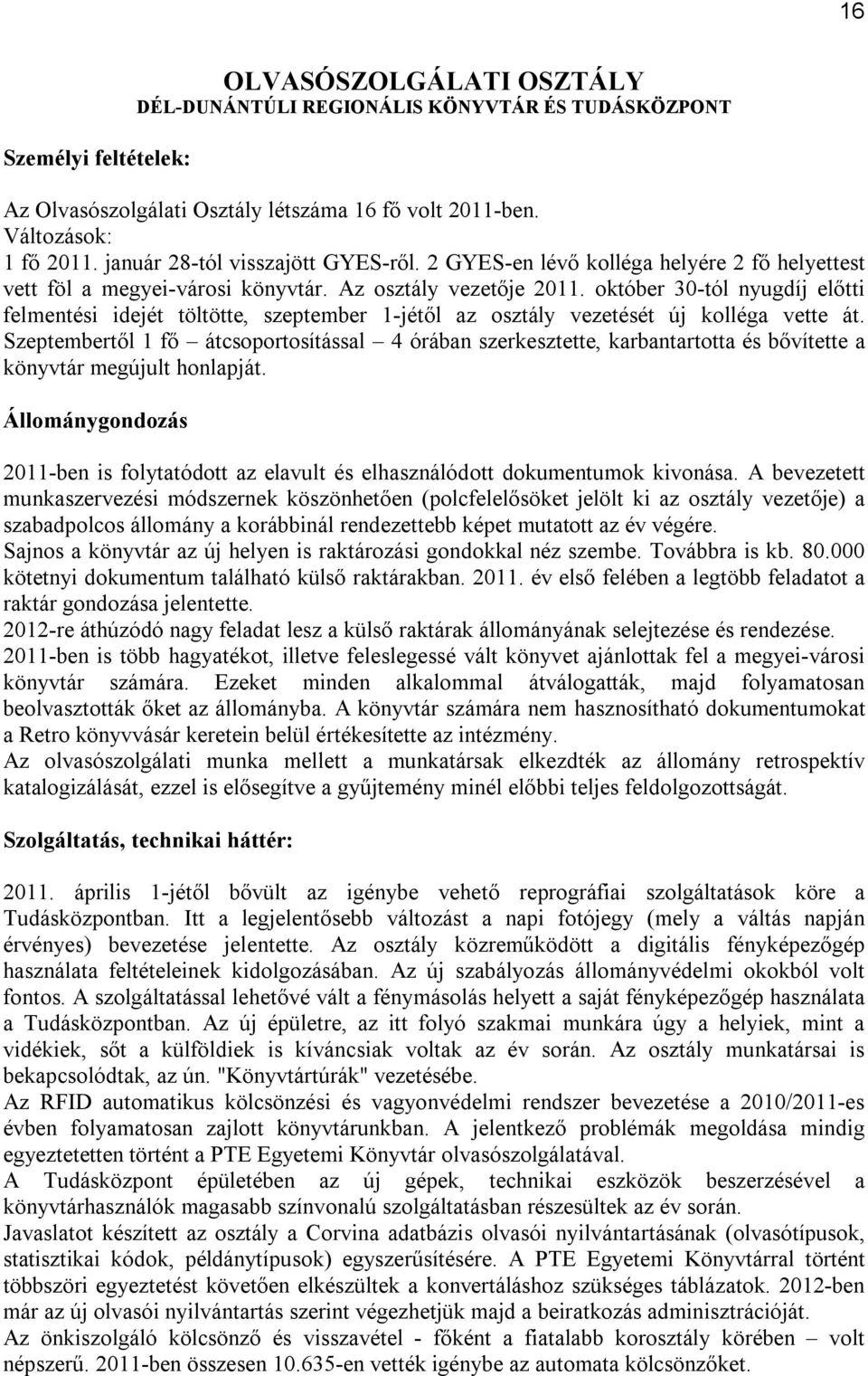 október 30-tól nyugdíj előtti felmentési idejét töltötte, szeptember 1-jétől az osztály vezetését új kolléga vette át.