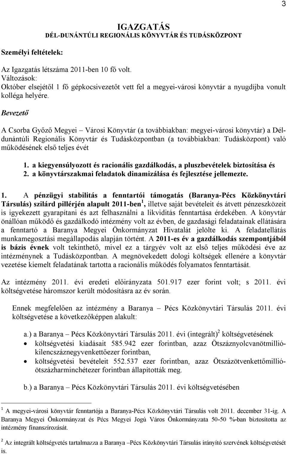 Bevezető A Csorba Győző Megyei Városi Könyvtár (a továbbiakban: megyei-városi könyvtár) a Déldunántúli Regionális Könyvtár és Tudásközpontban (a továbbiakban: Tudásközpont) való működésének első