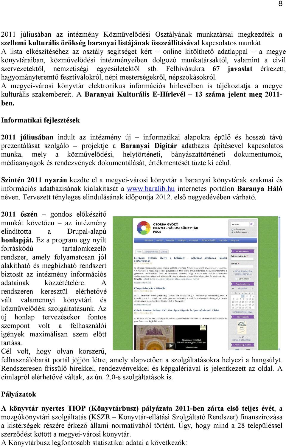 egyesületektől stb. Felhívásukra 67 javaslat érkezett, hagyományteremtő fesztiválokról, népi mesterségekről, népszokásokról.