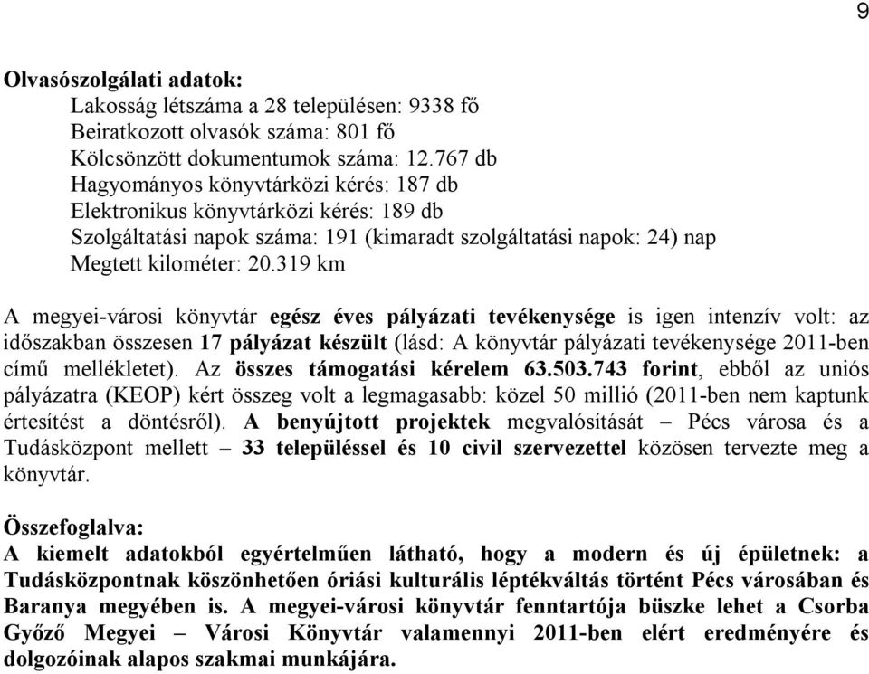 319 km A megyei-városi könyvtár egész éves pályázati tevékenysége is igen intenzív volt: az időszakban összesen 17 pályázat készült (lásd: A könyvtár pályázati tevékenysége 2011-ben című mellékletet).