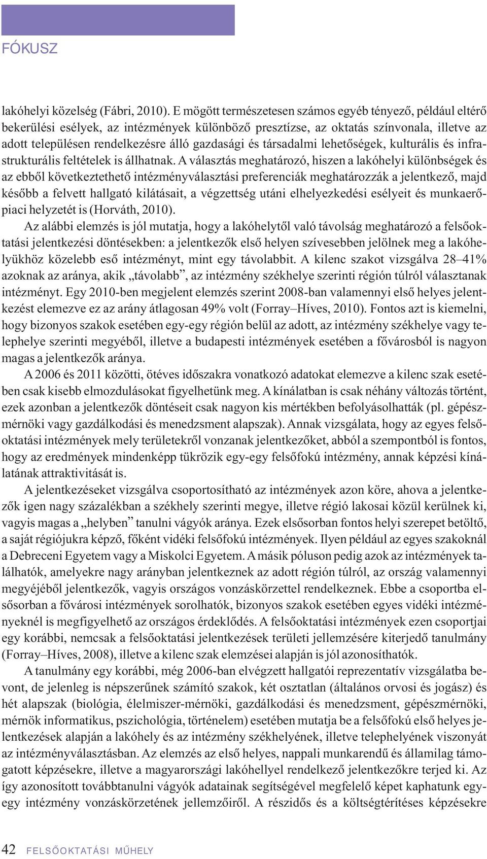 és társadalmi lehetôségek, kulturális és infra - struk turális feltételek is állhatnak.