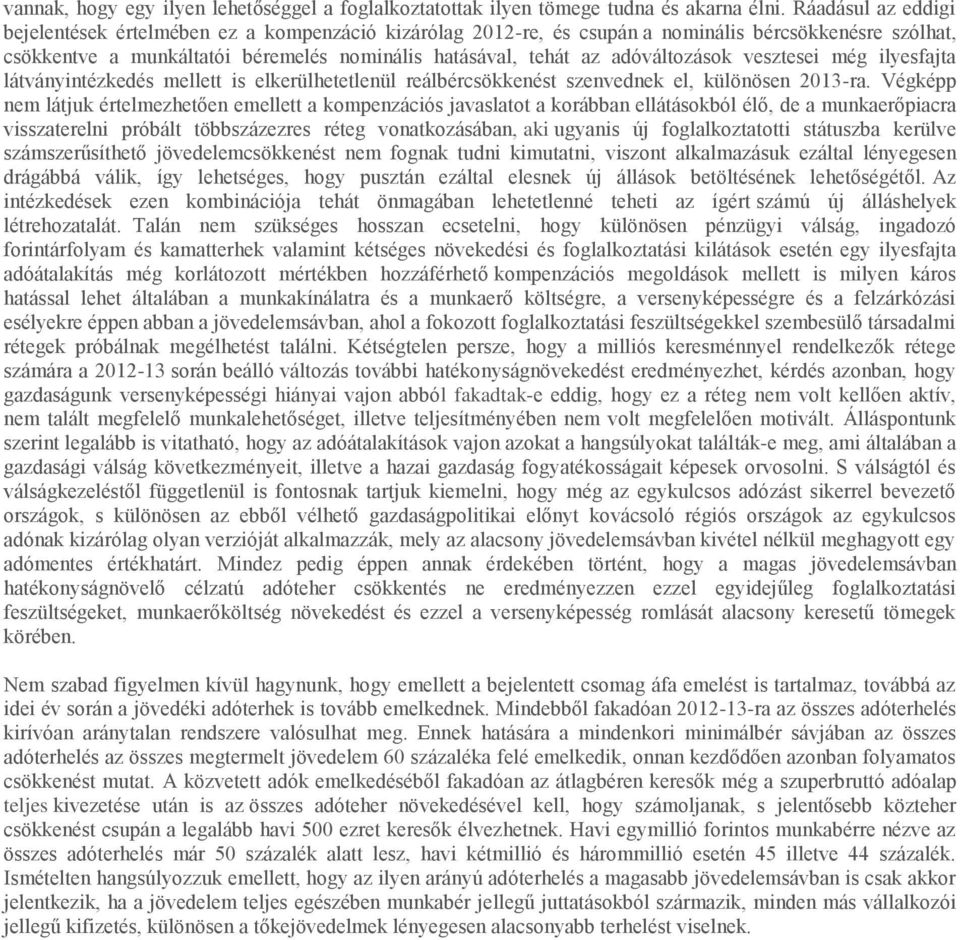 adóváltozások vesztesei még ilyesfajta látványintézkedés mellett is elkerülhetetlenül reálbércsökkenést szenvednek el, különösen 2013-ra.