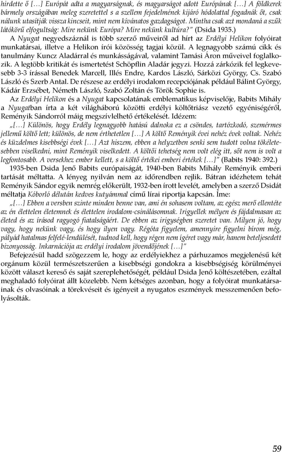 ) A Nyugat negyedszáznál is több szerző műveiről ad hírt az Erdélyi Helikon folyóirat munkatársai, illetve a Helikon írói közösség tagjai közül.