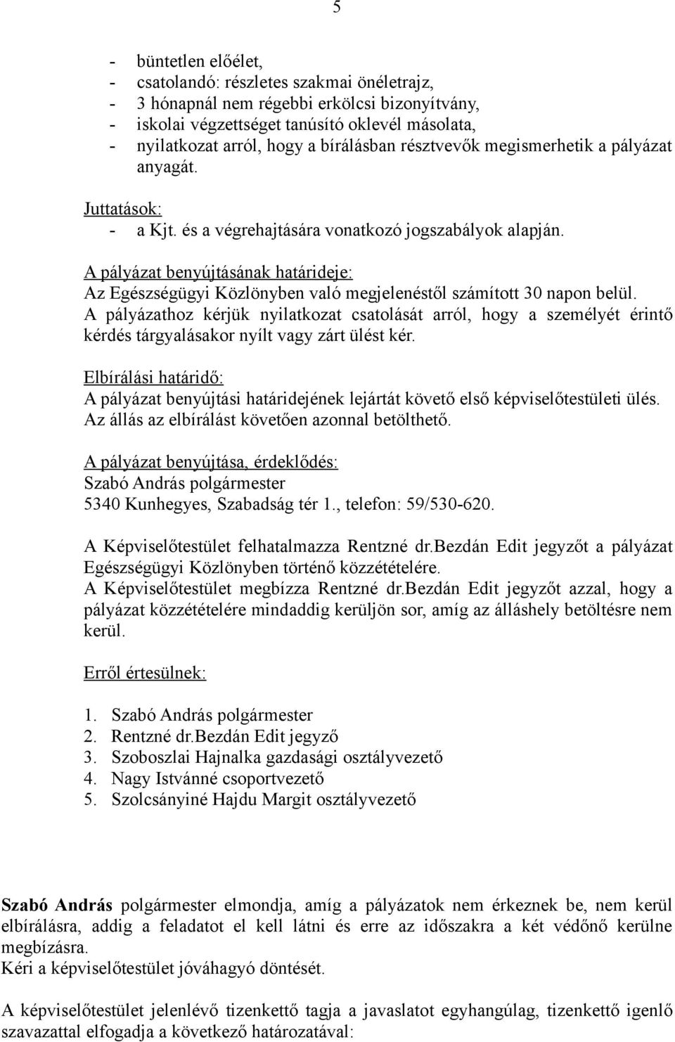 A pályázat benyújtásának határideje: Az Egészségügyi Közlönyben való megjelenéstől számított 30 napon belül.