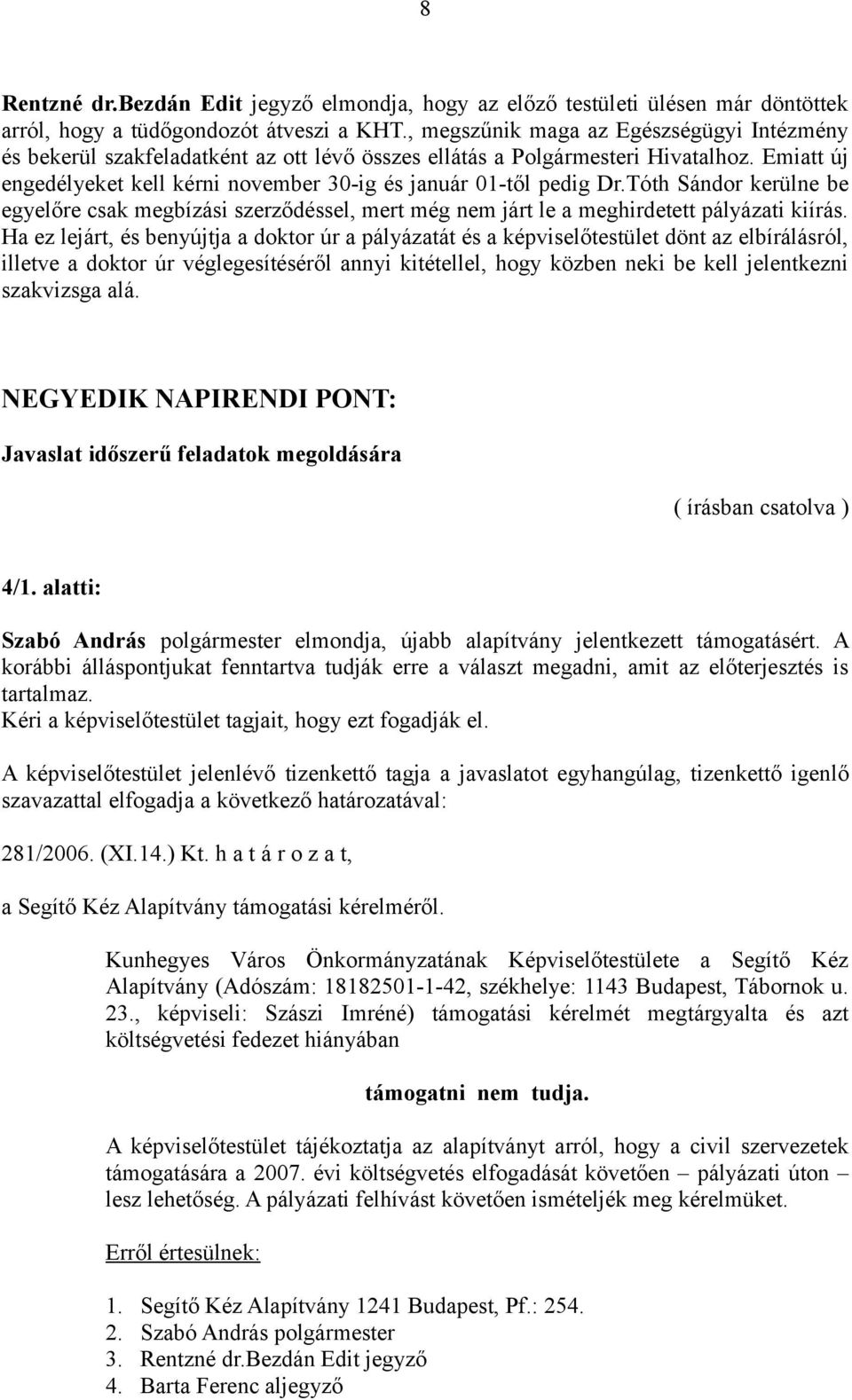 Tóth Sándor kerülne be egyelőre csak megbízási szerződéssel, mert még nem járt le a meghirdetett pályázati kiírás.