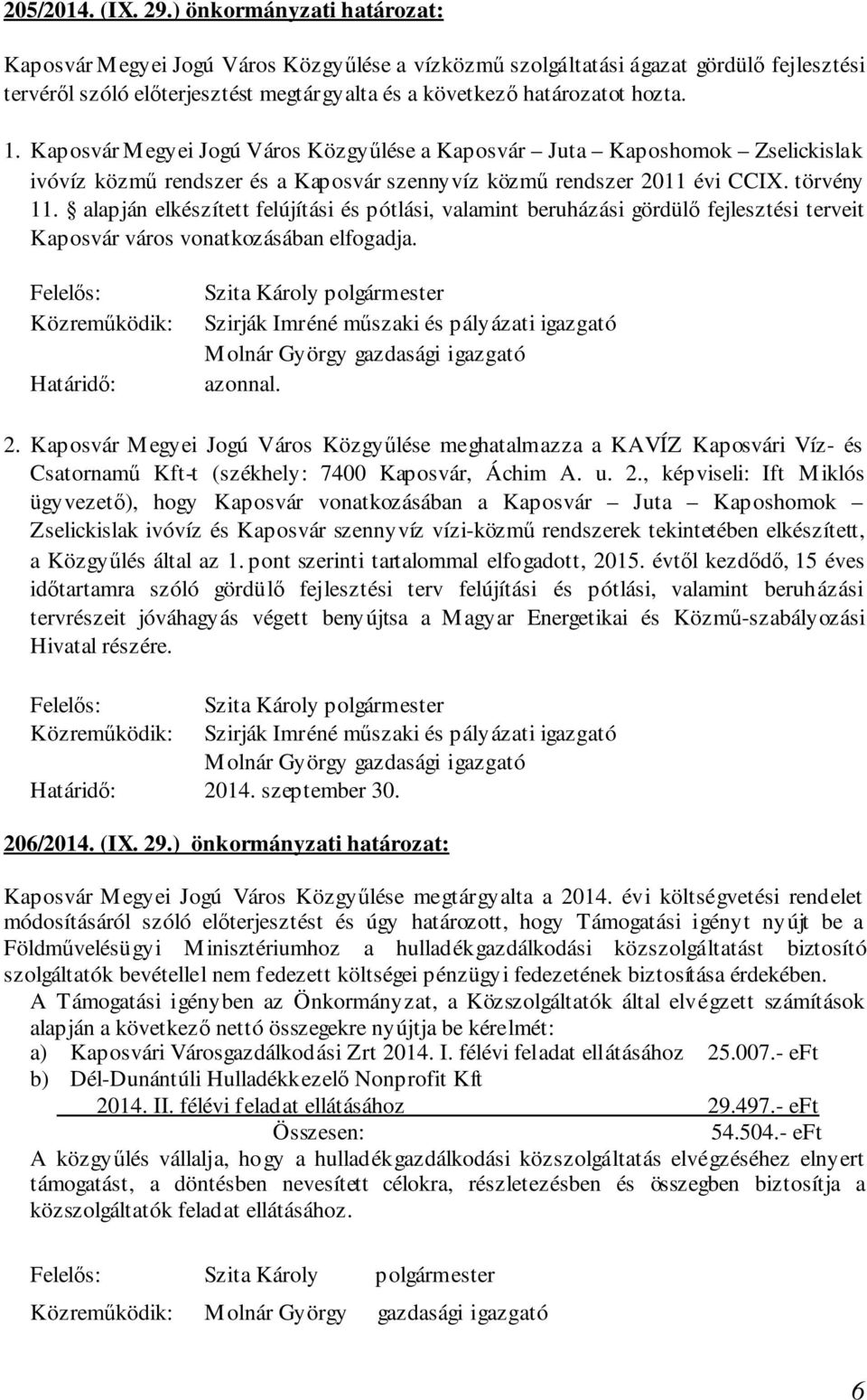 Kaposvár Megyei Jogú Város Közgyűlése a Kaposvár Juta Kaposhomok Zselickislak ivóvíz közmű rendszer és a Kaposvár szennyvíz közmű rendszer 2011 évi CCIX. törvény 11.