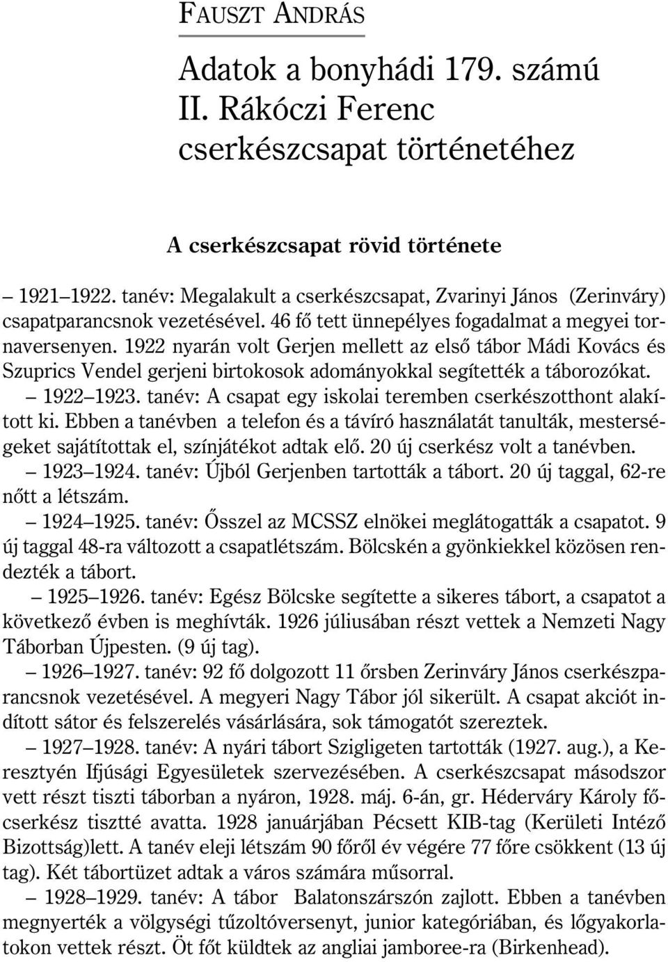 1922 nyarán volt Gerjen mellett az elsõ tábor Mádi Kovács és Szuprics Vendel gerjeni birtokosok adományokkal segítették a táborozókat. 1922 1923.