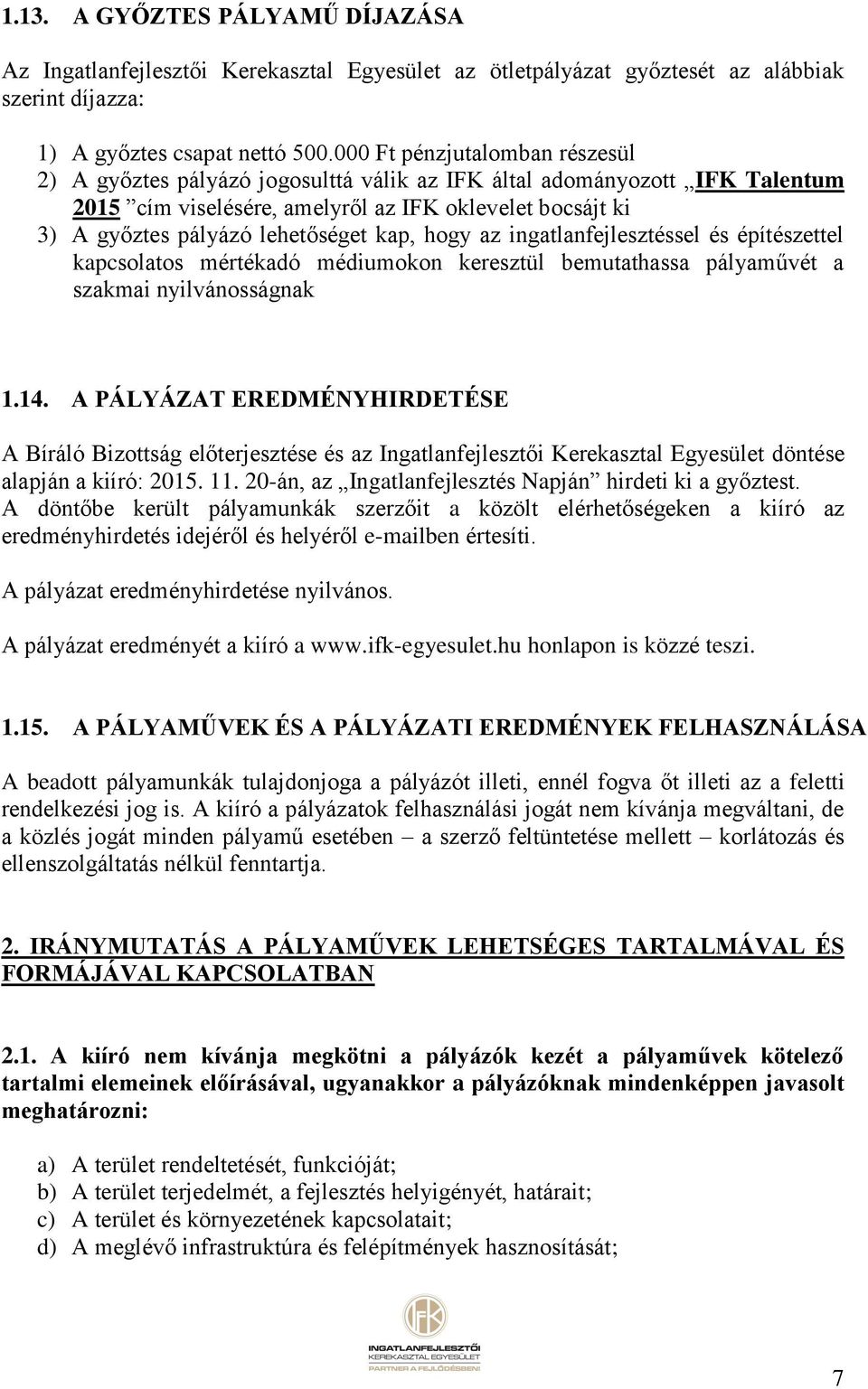 kap, hogy az ingatlanfejlesztéssel és építészettel kapcsolatos mértékadó médiumokon keresztül bemutathassa pályaművét a szakmai nyilvánosságnak 1.14.