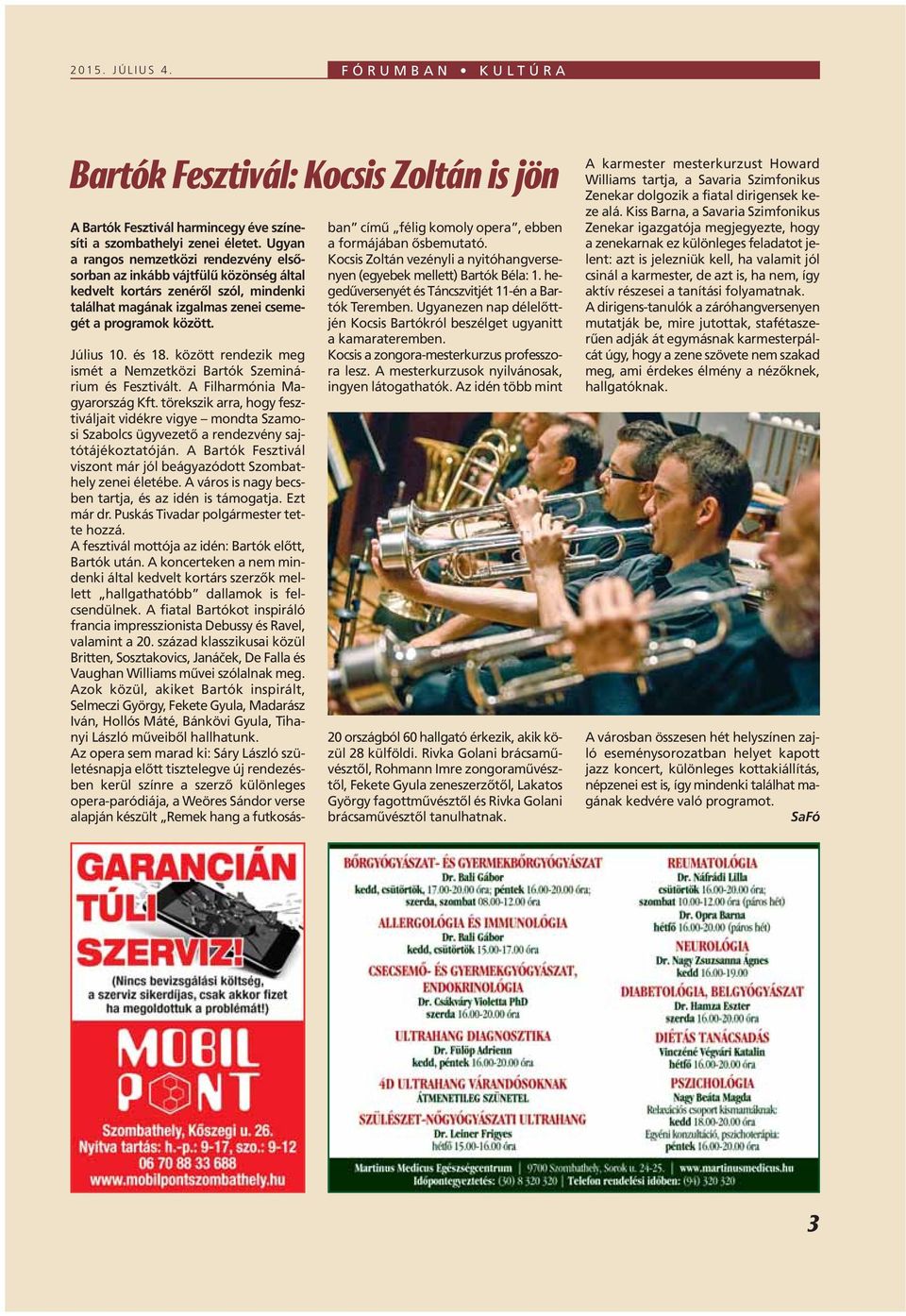 között rendezik meg ismét a Nemzetközi Bartók Szeminárium és Fesztivált. A Filharmónia Magyarország Kft.