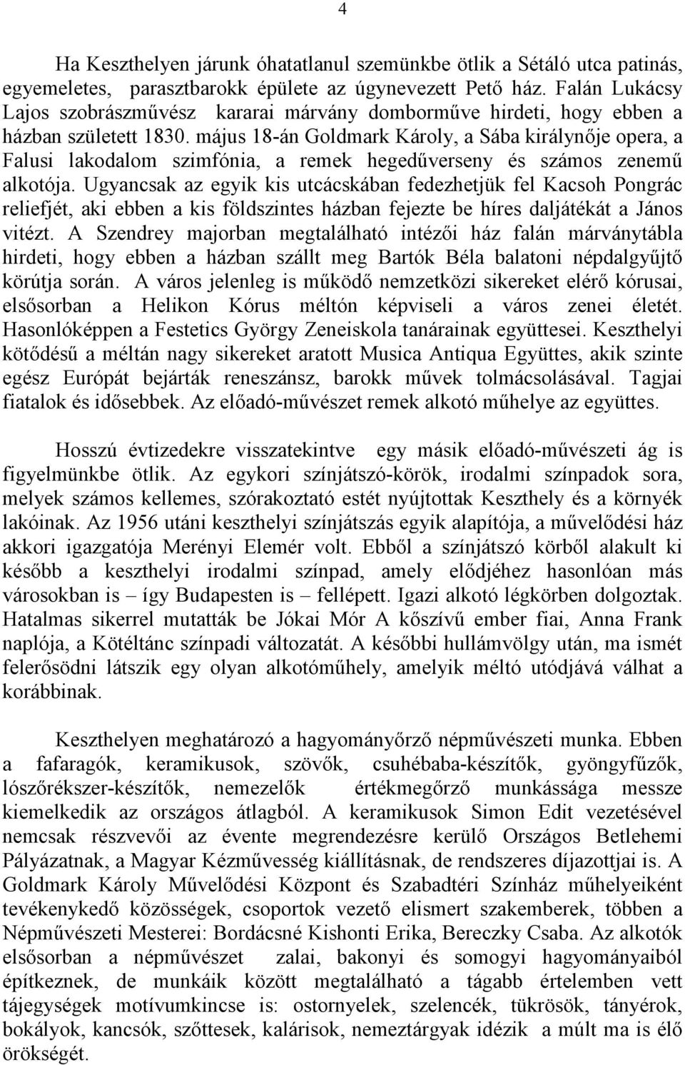május 18-án Goldmark Károly, a Sába királynıje opera, a Falusi lakodalom szimfónia, a remek hegedőverseny és számos zenemő alkotója.