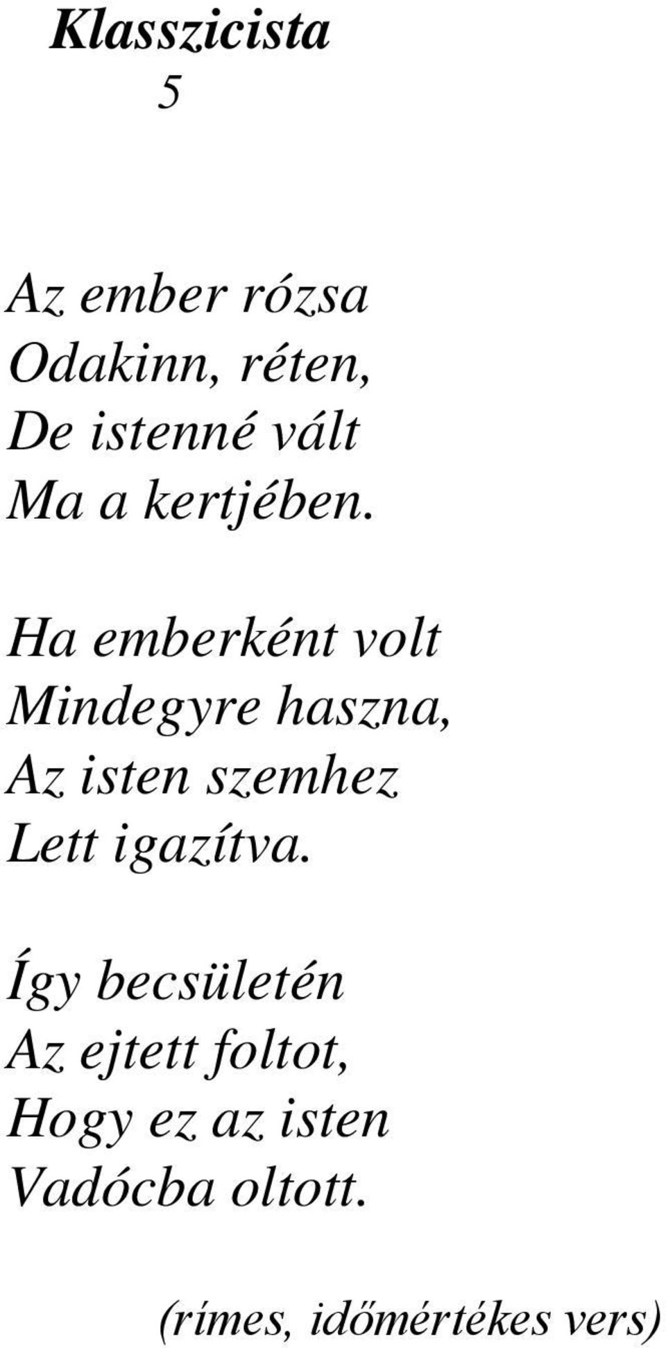 Ha emberként volt Mindegyre haszna, Az isten szemhez Lett