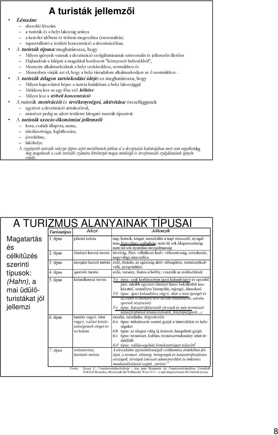 Mennyire alkalmazkodnak a helyi szokásokhoz, normákhoz és Mennyiben várják azt el, hogy a helyi társadalom alkalmazkodjon az ı normáikhoz.