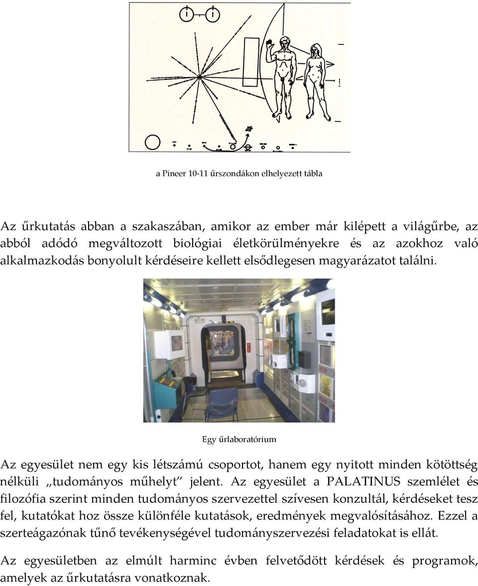 Egy űrlaboratórium Az egyesület nem egy kis létszámú csoportot, hanem egy nyitott minden kötöttség nélküli tudományos műhelyt jelent.
