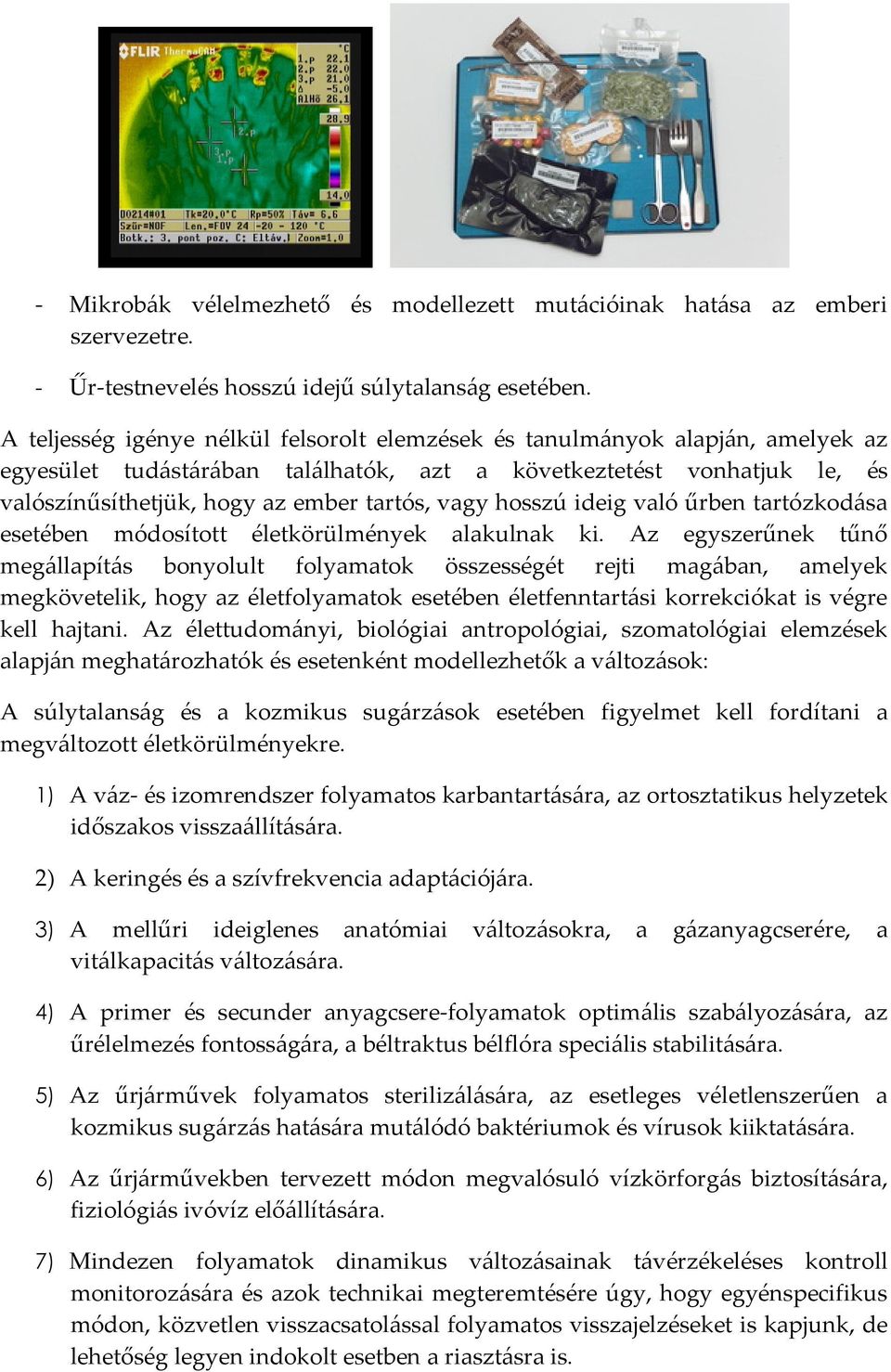 vagy hosszú ideig való űrben tartózkodása esetében módosított életkörülmények alakulnak ki.