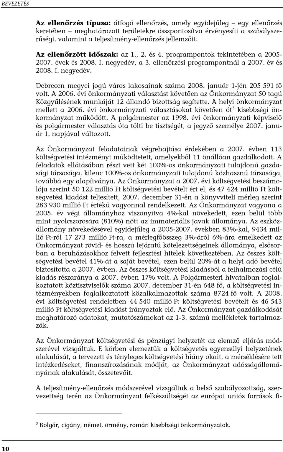 január 1-jén 205 591 fő volt. A 2006. évi önkormányzati választást követően az Önkormányzat 50 tagú Közgyűlésének munkáját 12 állandó bizottság segítette. A helyi önkormányzat mellett a 2006.