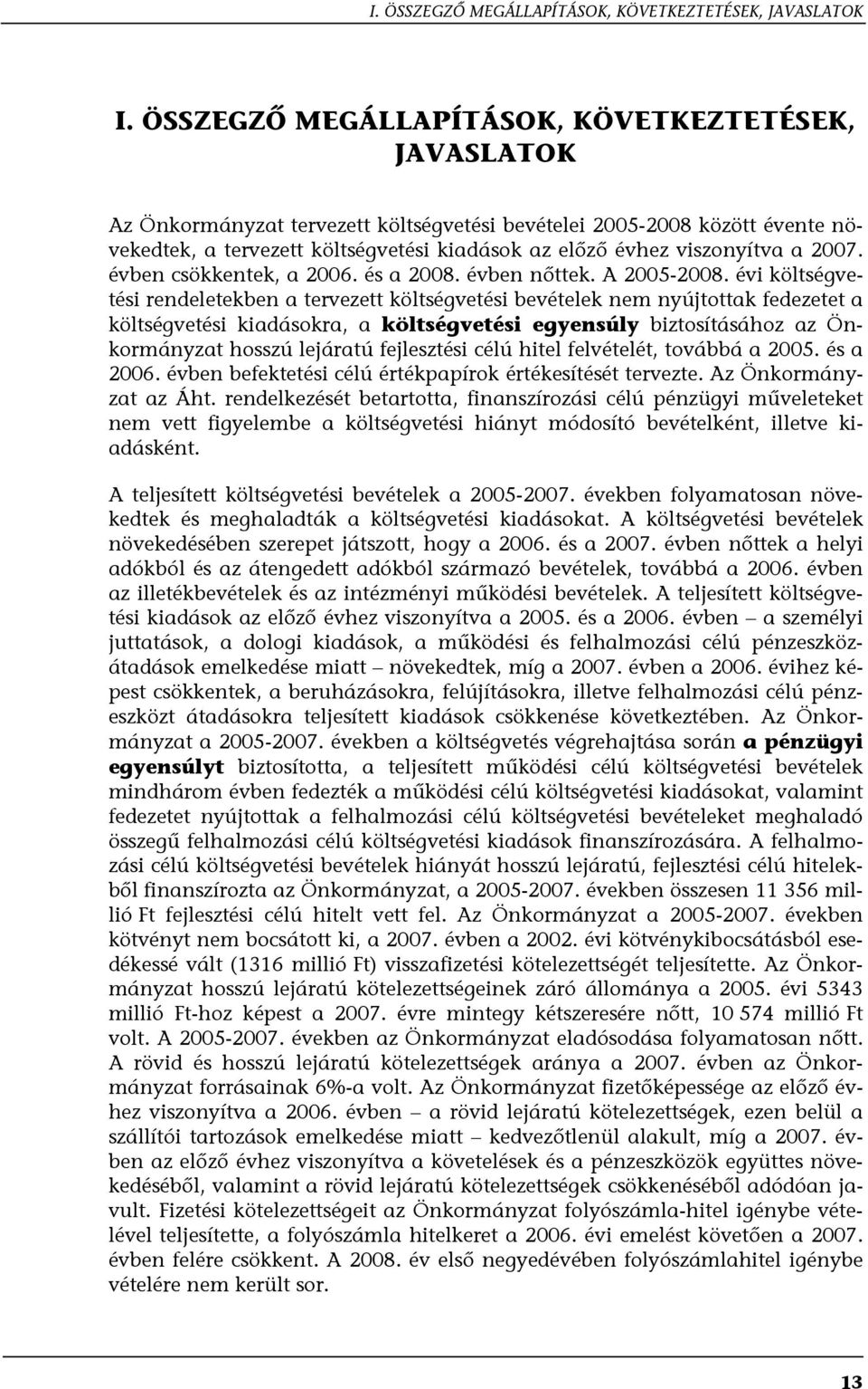 viszonyítva a 2007. évben csökkentek, a 2006. és a 2008. évben nőttek. A 2005-2008.