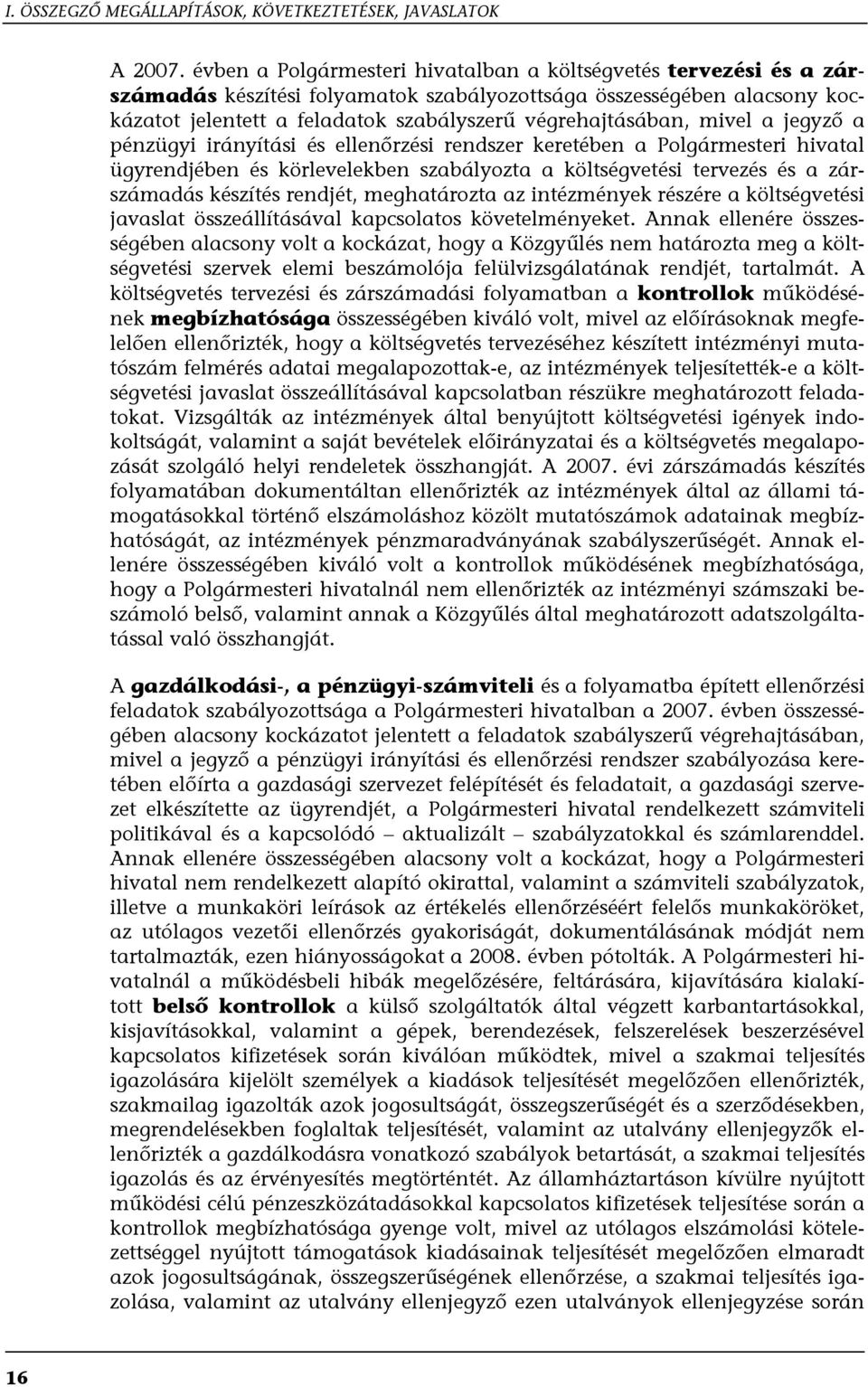 mivel a jegyző a pénzügyi irányítási és ellenőrzési rendszer keretében a Polgármesteri hivatal ügyrendjében és körlevelekben szabályozta a költségvetési tervezés és a zárszámadás készítés rendjét,