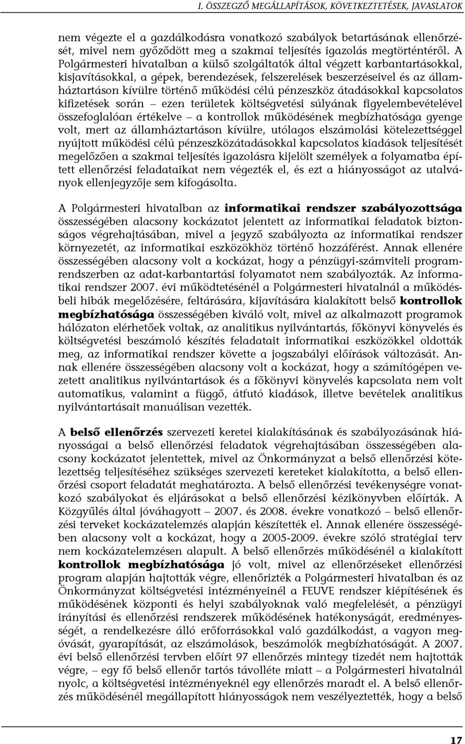 A Polgármesteri hivatalban a külső szolgáltatók által végzett karbantartásokkal, kisjavításokkal, a gépek, berendezések, felszerelések beszerzéseivel és az államháztartáson kívülre történő működési