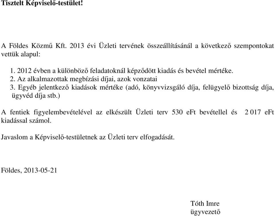 Egyéb jelentkező kiadások mértéke (adó, könyvvizsgáló díja, felügyelő bizottság díja, ügyvéd díja stb.