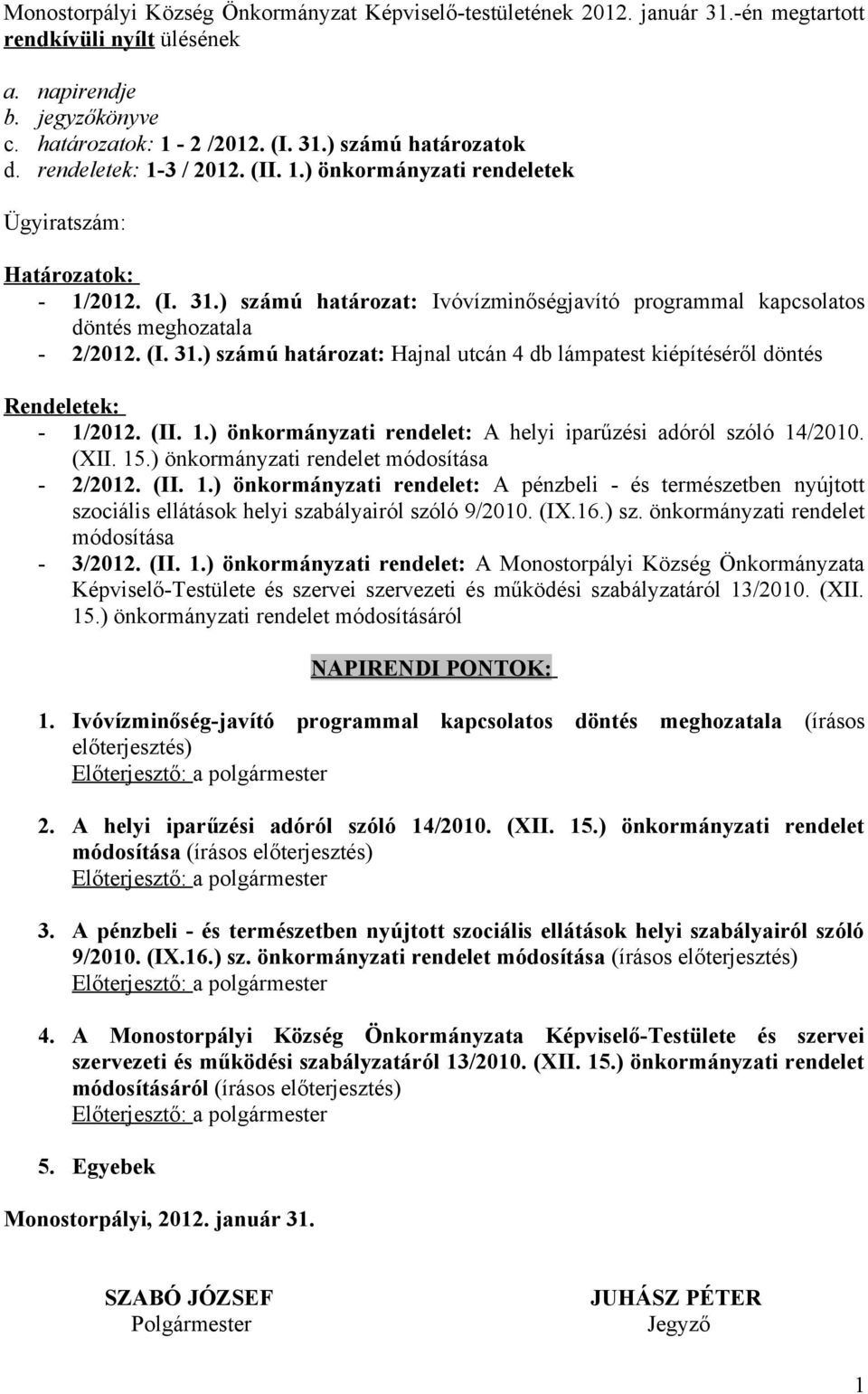 (II. 1.) önkormányzati rendelet: A helyi iparűzési adóról szóló 14/2010. (XII. 15.) önkormányzati rendelet módosítása - 2/2012. (II. 1.) önkormányzati rendelet: A pénzbeli - és természetben nyújtott szociális ellátások helyi szabályairól szóló 9/2010.