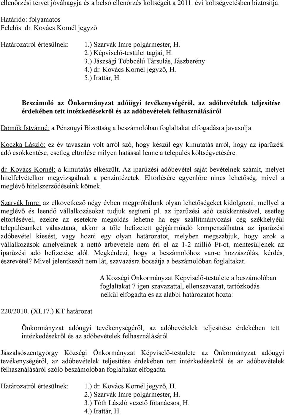 Beszámoló az Önkormányzat adóügyi tevékenységéről, az adóbevételek teljesítése érdekében tett intézkedésekről és az adóbevételek felhasználásáról Dömők Istvánné: a Pénzügyi Bizottság a beszámolóban