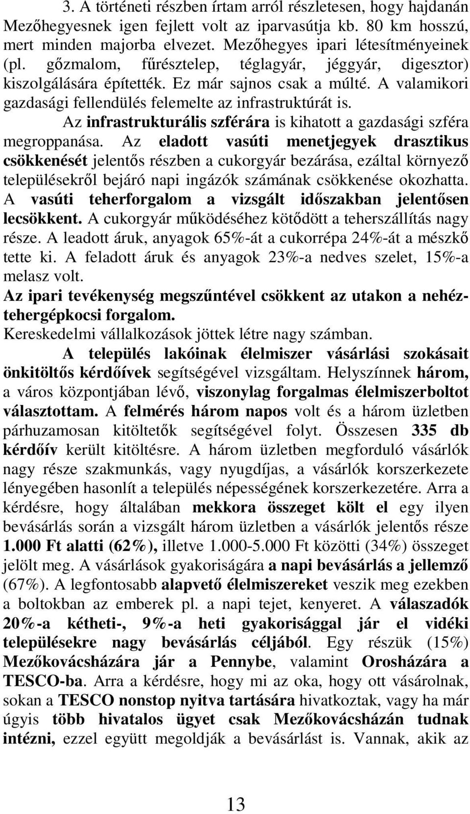 Az infrastrukturális szférára is kihatott a gazdasági szféra megroppanása.