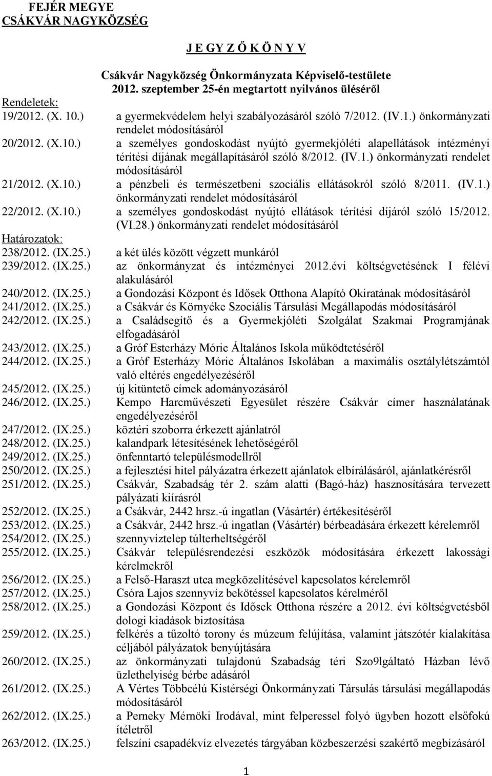 ) a személyes gondoskodást nyújtó gyermekjóléti alapellátások intézményi térítési díjának megállapításáról szóló 8/2012. (IV.1.) önkormányzati rendelet módosításáról 21/2012. (X.10.