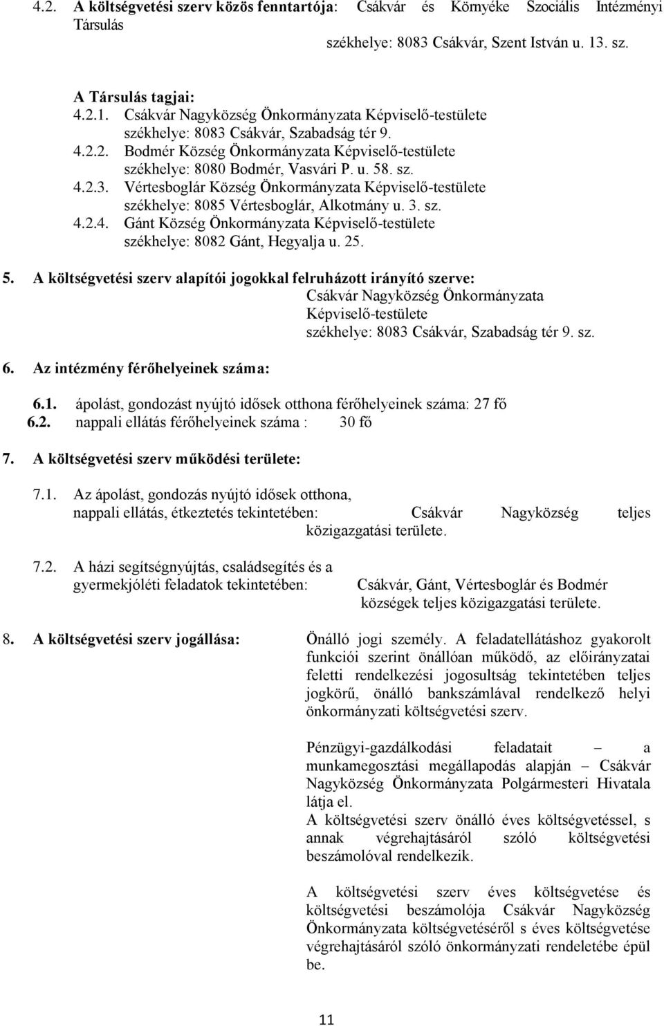 u. 58. sz. 4.2.3. Vértesboglár Község Önkormányzata Képviselő-testülete székhelye: 8085 Vértesboglár, Alkotmány u. 3. sz. 4.2.4. Gánt Község Önkormányzata Képviselő-testülete székhelye: 8082 Gánt, Hegyalja u.