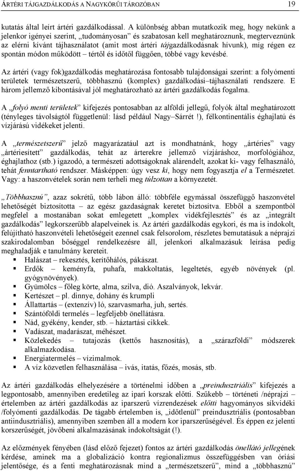 tájgazdálkodásnak hívunk), míg régen ez spontán módon működött tértől és időtől függően, többé vagy kevésbé.