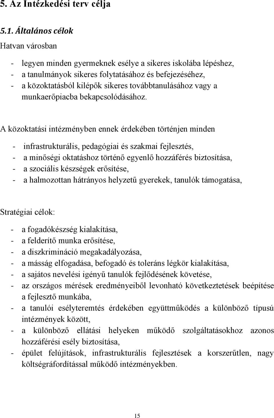 továbbtanulásához vagy a munkaerőpiacba bekapcsolódásához.