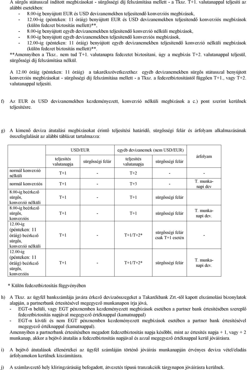 00-ig (pénteken: 11 óráig) benyújtott EUR és USD devizanemekben teljesítendő megbízások (külön fedezet biztosítás mellett)**, - 8.