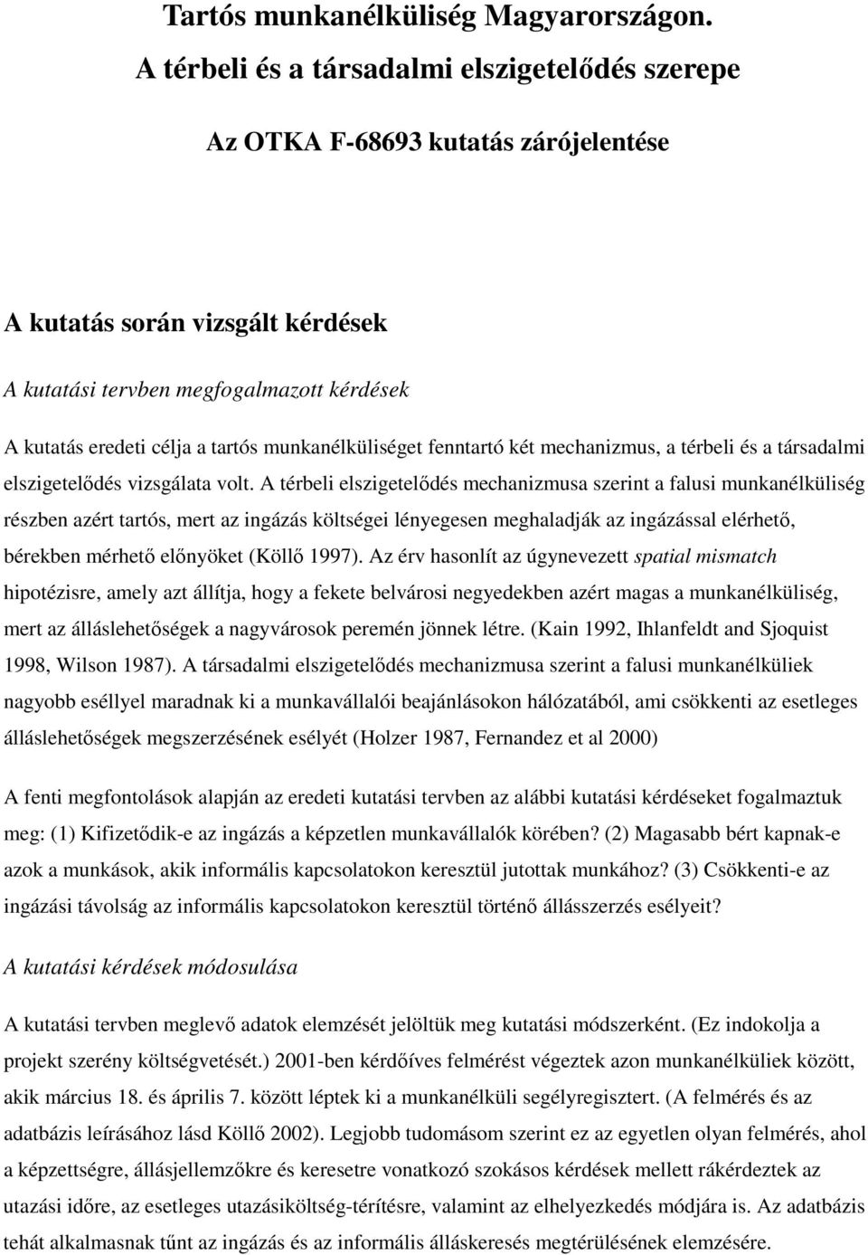 munkanélküliséget fenntartó két mechanizmus, a térbeli és a társadalmi elszigetelıdés vizsgálata volt.