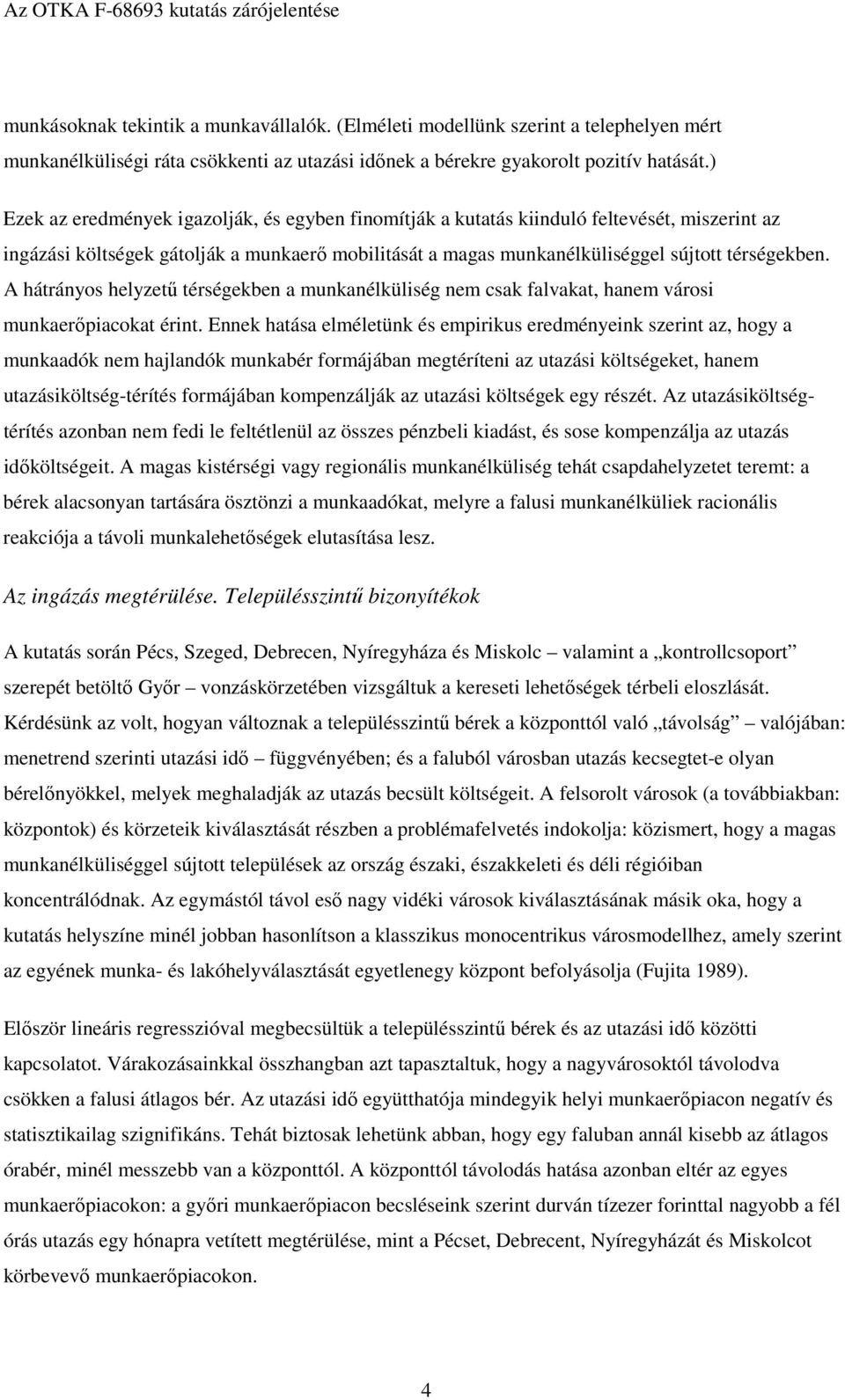 A hátrányos helyzető térségekben a munkanélküliség nem csak falvakat, hanem városi munkaerıpiacokat érint.