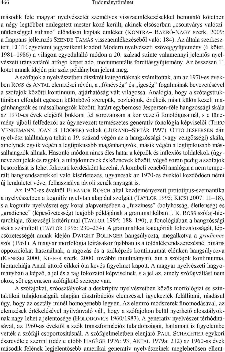 Az általa szerkesztett, ELTE egyetemi jegyzetként kiadott Modern nyelvészeti szöveggyűjtemény (6 kötet, 1981 1986) a világon egyedülálló módon a 20.