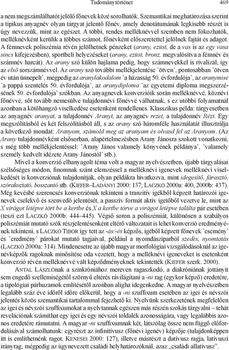 A többi, rendes melléknévvel szemben nem fokozhatók, melléknévként kerülik a többes számot, főnévként előszeretettel jelölnek fajtát és adagot.