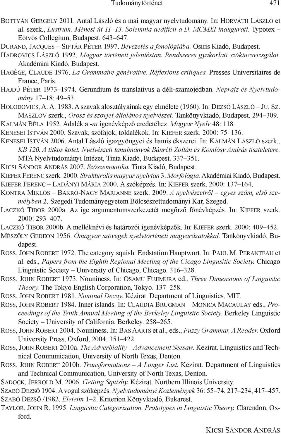 Rendszeres gyakorlati szókincsvizsgálat. Akadémiai Kiadó, Budapest. Hagège, Claude 1976. La Grammaire générative. Réflexions critiques. Presses Universitaires de France, Paris. Hajdú Péter 1973 1974.