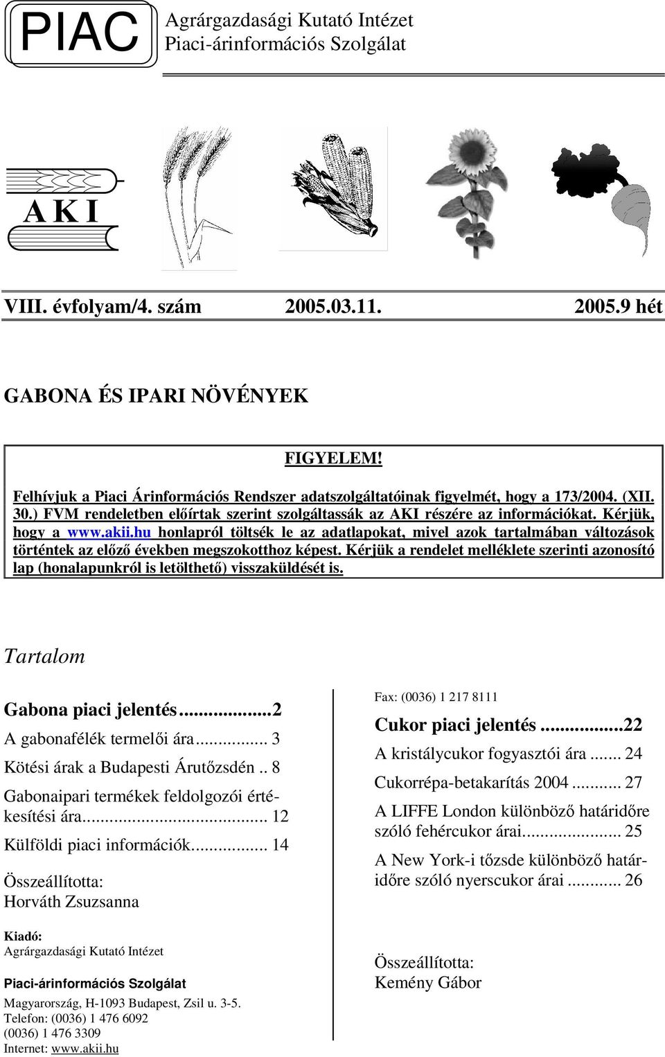 akii.hu honlapról töltsék le az adatlapokat, mivel azok tartalmában változások történtek az elz években megszokotthoz képest.