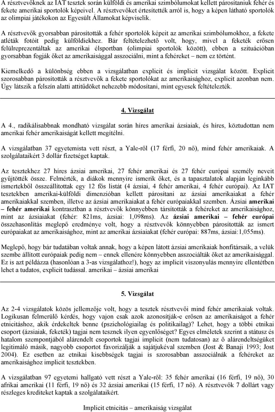 A résztvevők gyorsabban párosították a fehér sportolók képeit az amerikai szimbólumokhoz, a fekete atléták fotóit pedig külföldiekhez.