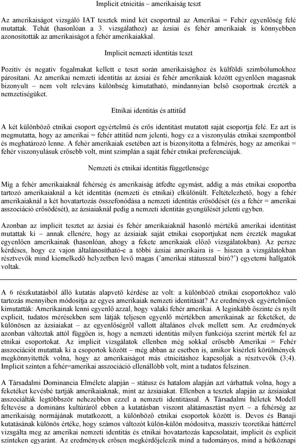 Implicit nemzeti identitás teszt Pozitív és negatív fogalmakat kellett e teszt során amerikaisághoz és külföldi szimbólumokhoz párosítani.