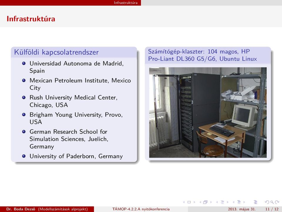 School for Simulation Sciences, Juelich, Germany University of Paderborn, Germany Számítógép-klaszter: 104 magos, HP