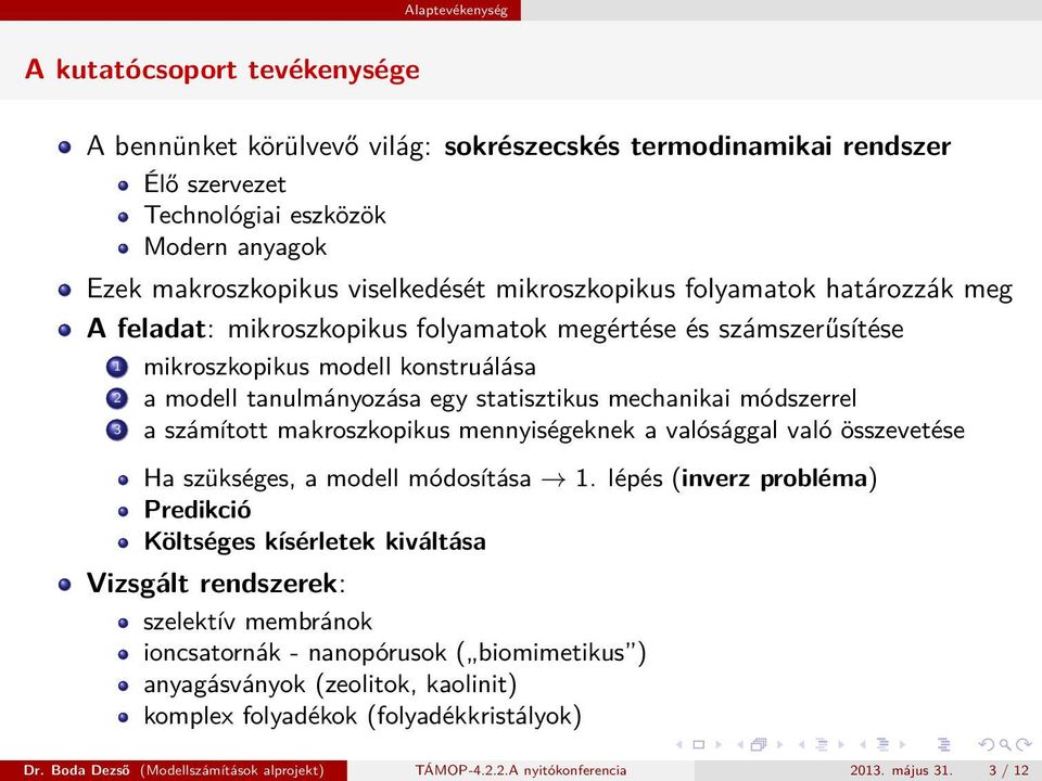 módszerrel 3 a számított makroszkopikus mennyiségeknek a valósággal való összevetése Ha szükséges, a modell módosítása 1.